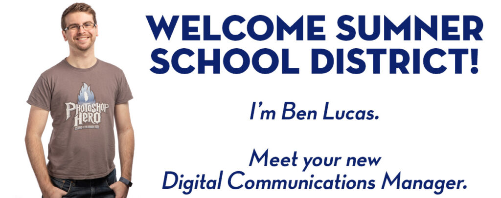 Welcome Sumner School District! I'm Ben Lucas. Meet your new Digital Communications Manager.